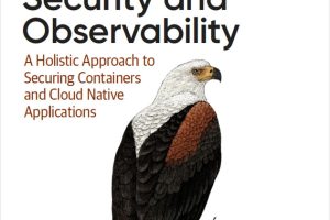 Kubernetes Security & Observability: A Holistic Approach to Securing Cloud-Native Apps (2021)