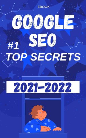 GOOGLE SEO 2021 1 TOP SECRETS