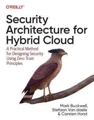 Security Architecture for Hybrid Cloud: Zero Trust Design & Implementation (O’Reilly, 2024)
