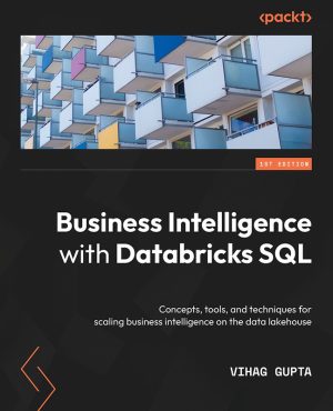 Business Intelligence with Databricks SQL: Scalable BI on Data Lakes