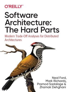 Software Architecture: The Hard Parts – Modern Trade-Offs for Distributed Systems (O’Reilly, 2021)