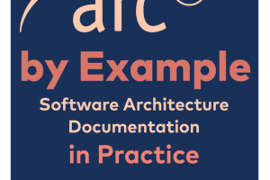 arc42 by Example: Software Architecture Documentation in Practice (Leanpub, 2023)