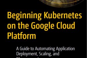 Beginning Kubernetes on the Google Cloud Platform