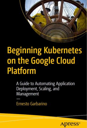 Beginning Kubernetes on the Google Cloud Platform