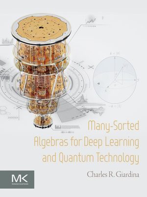 Many-Sorted Algebras for Deep Learning & Quantum Technology (Morgan Kaufmann Elsevier, 2024)