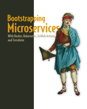 Bootstrapping Microservices: With Docker, Kubernetes, GitHub Actions & Terraform (Manning, 2024)