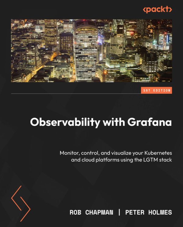 Observability with Grafana: Monitor & Control Kubernetes & Cloud Platforms (Packt, 2023)