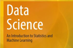 Data Science: An Introduction to Statistics & Machine Learning (Springer, 2023)