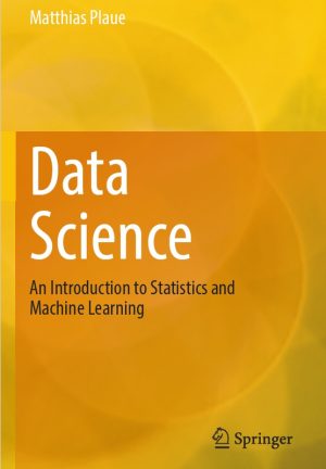 Data Science: An Introduction to Statistics & Machine Learning (Springer, 2023)