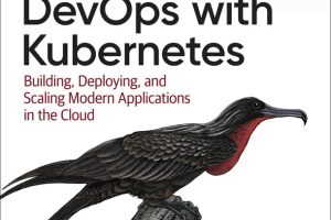 Cloud Native DevOps with Kubernetes by Arundel & Domingus