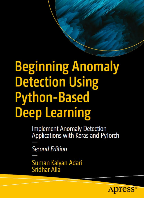 Beginning Anomaly Detection: Deep Learning & Python-Based Solutions (Apress, 2023)