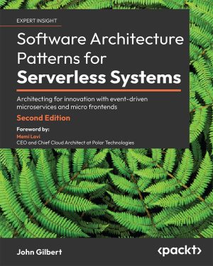Software Architecture Patterns for Serverless Systems: Event-Driven Microservices & Micro Frontends (Packt, 2024)