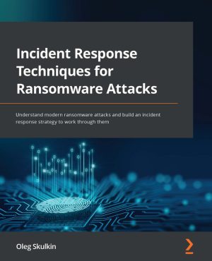 Incident Response Techniques for Ransomware Attacks: Build an Effective IR Strategy (Packt, 2022)