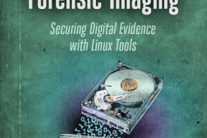 Practical Forensic Imaging: Digital Evidence with Linux Tools