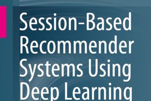 Session-Based Recommender Systems: Deep Learning Techniques (Springer Cham, 2023)