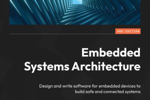 Embedded Systems Architecture: Design & Development for Safe IoT Systems (Packt, 2023)