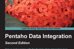 Pentaho Data Integration Beginner’s Guide by María C. Roldán