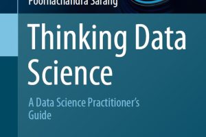 Thinking Data Science: A Practitioner’s Guide to Data-Driven Decision Making (Springer, 2023)