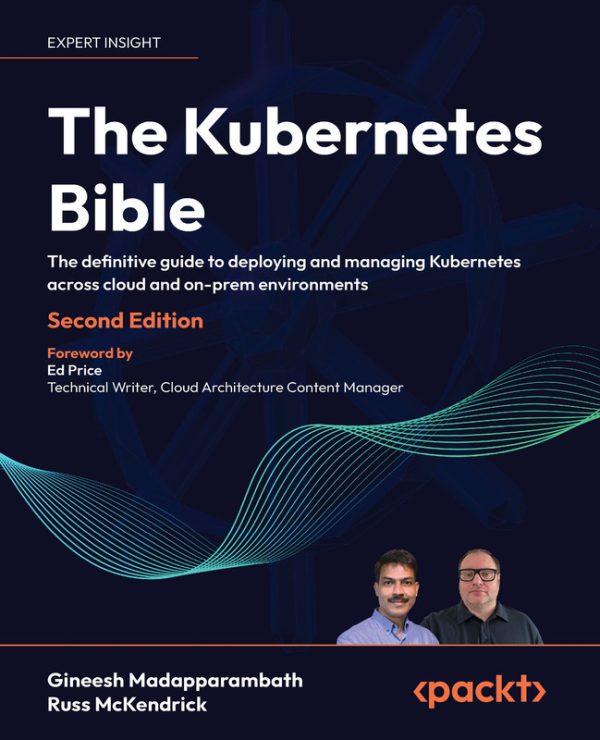 The Kubernetes Bible: Deploying & Managing Kubernetes in Cloud & On-Prem (Packt, 2024)