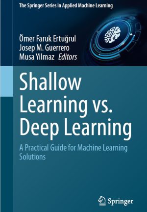 Shallow Learning vs. Deep Learning: A Comparative Approach (Springer, 2024)