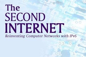 The Second Internet - Reinventing Computer Networking with IPv6