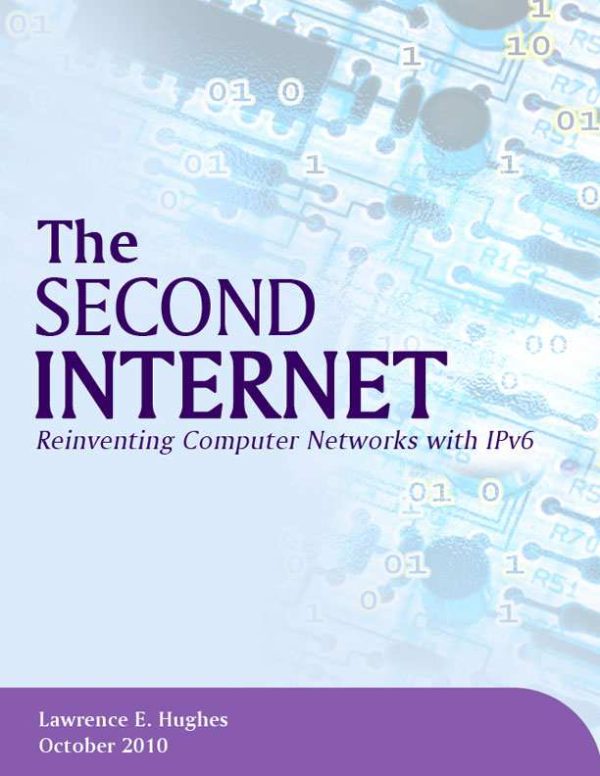 The Second Internet - Reinventing Computer Networking with IPv6
