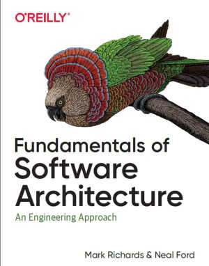 Fundamentals of Software Architecture: An Engineering Approach (O'Reilly Media, 2020)