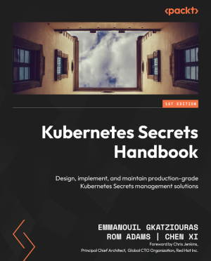 Kubernetes Secrets Handbook: Implementing Secure Production-Grade Secrets Management (Packt, 2024)