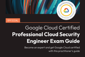 Google Cloud Certified Professional Cloud Security Engineer Exam Guide (Packt, 2024)