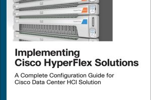 Implementing Cisco HyperFlex Solutions (Networking Technology) (Cisco Press, 2020)