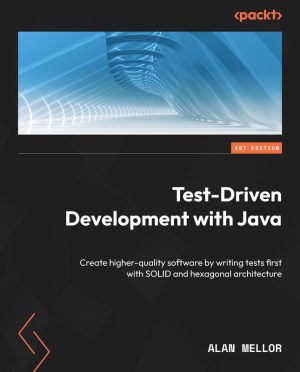 Test-Driven Development with Java: SOLID Principles & Hexagonal Architecture (Packt, 2023)