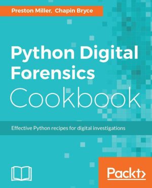 Python Digital Forensics Cookbook: Practical Solutions