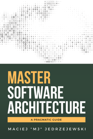 Master Software Architecture: A Pragmatic Guide (Lean Publishing, 2024)