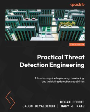 Practical Threat Detection: Plan, Develop, Validate Security