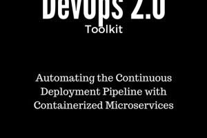 DevOps 2.0 Toolkit: Automate Continuous Deployment Pipelines