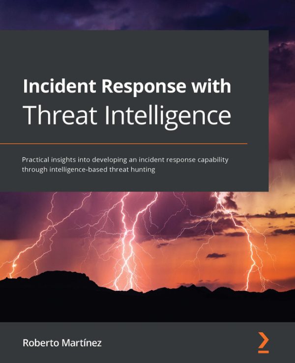 Incident Response with Threat Intelligence: Intelligence-Based Threat Hunting (Packt, 2022)