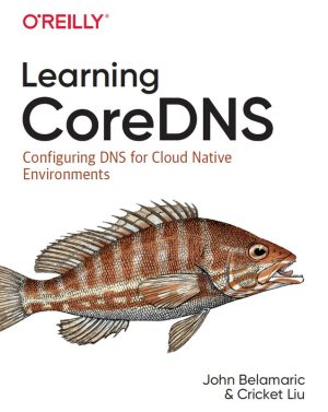 Learning CoreDNS: DNS for Cloud-Native Environments