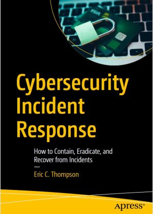 Cybersecurity Incident Response How to Contain, Eradicate, and Recover from Incidents