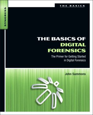 Basics of Digital Forensics: Learn with Syngress (Mar 2012)