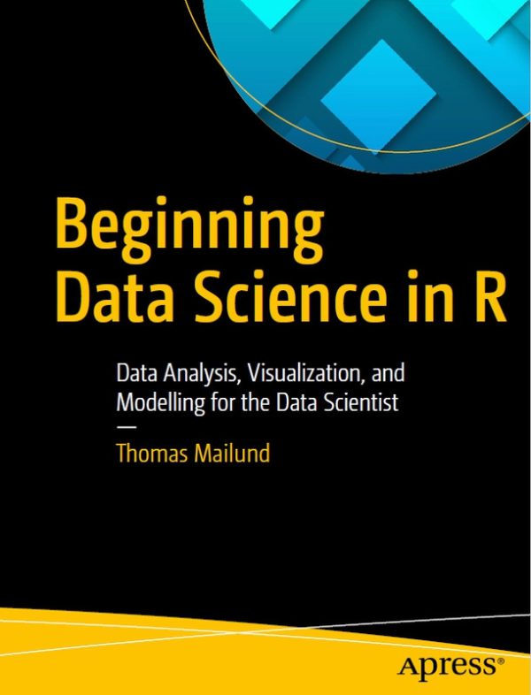 Beginning Data Science in R: Visualize and Model Your Data