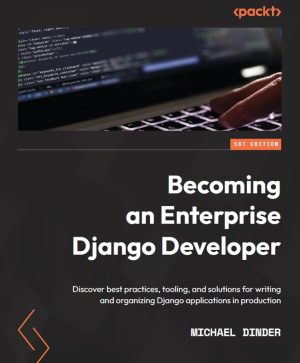 Enterprise Django Developer: Best Practices and Production Solutions