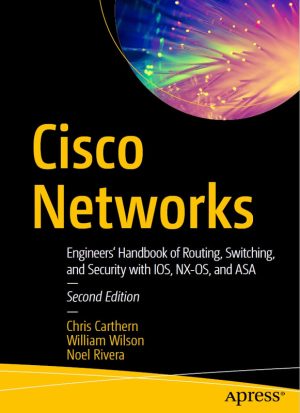 CISCO NETWORKS: Engineers' Handbook of Routing, Switching & Security with IOS, NX-OS & ASA (Apress, 2021)