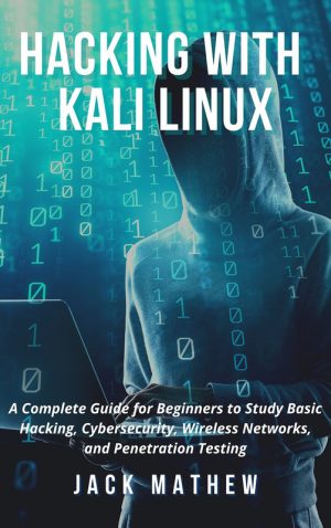 Hacking with Kali Linux: Cybersecurity and Penetration Testing Guide