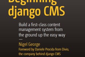 Beginning Django CMS: Develop Dynamic Websites with Python