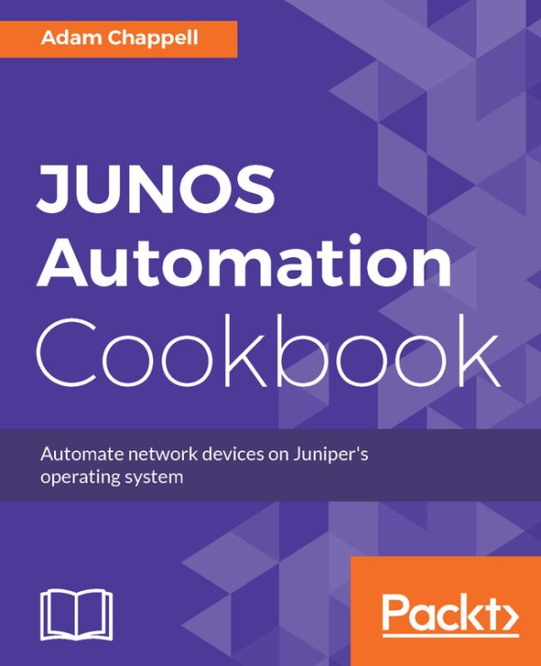JUNOS automation cookbook automate network devices on Juniper's operating system