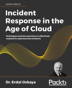 Incident Response in the Age of Cloud: Techniques & Best Practices (Packt, 2021)