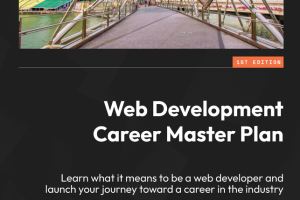 Web Development Career Master Plan: Learn & Launch Your Web Dev Journey (Packt, 2024)