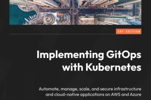 Implementing GitOps with Kubernetes: Automate & Scale Deployments (Packt, 2024)