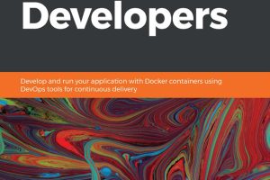 Docker for Developers: Build and Run Apps with DevOps Tools
