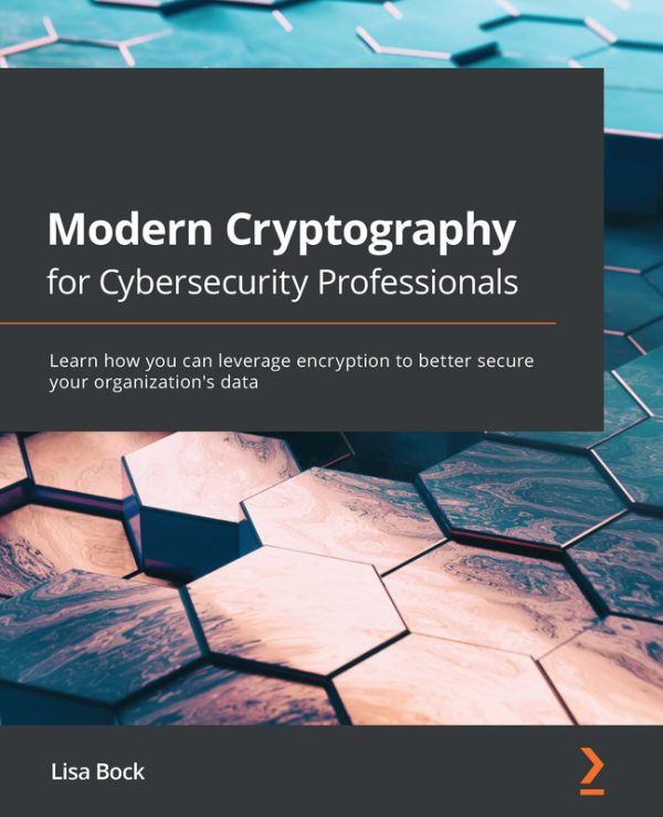 Modern Cryptography for Cybersecurity Professionals: Essentials